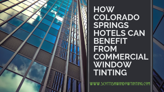 How Colorado Springs Hotels Can benefit from Commercial Window Tinting