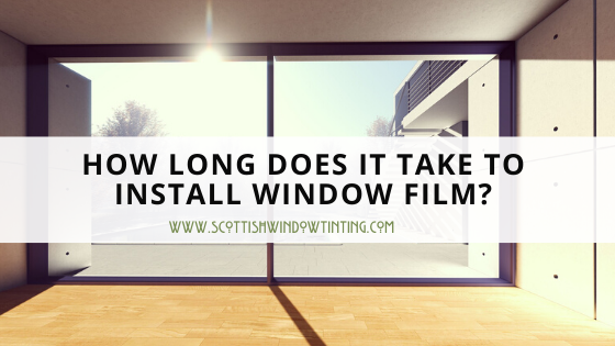 How Long Does It Take To Install Window Film In a Home?
