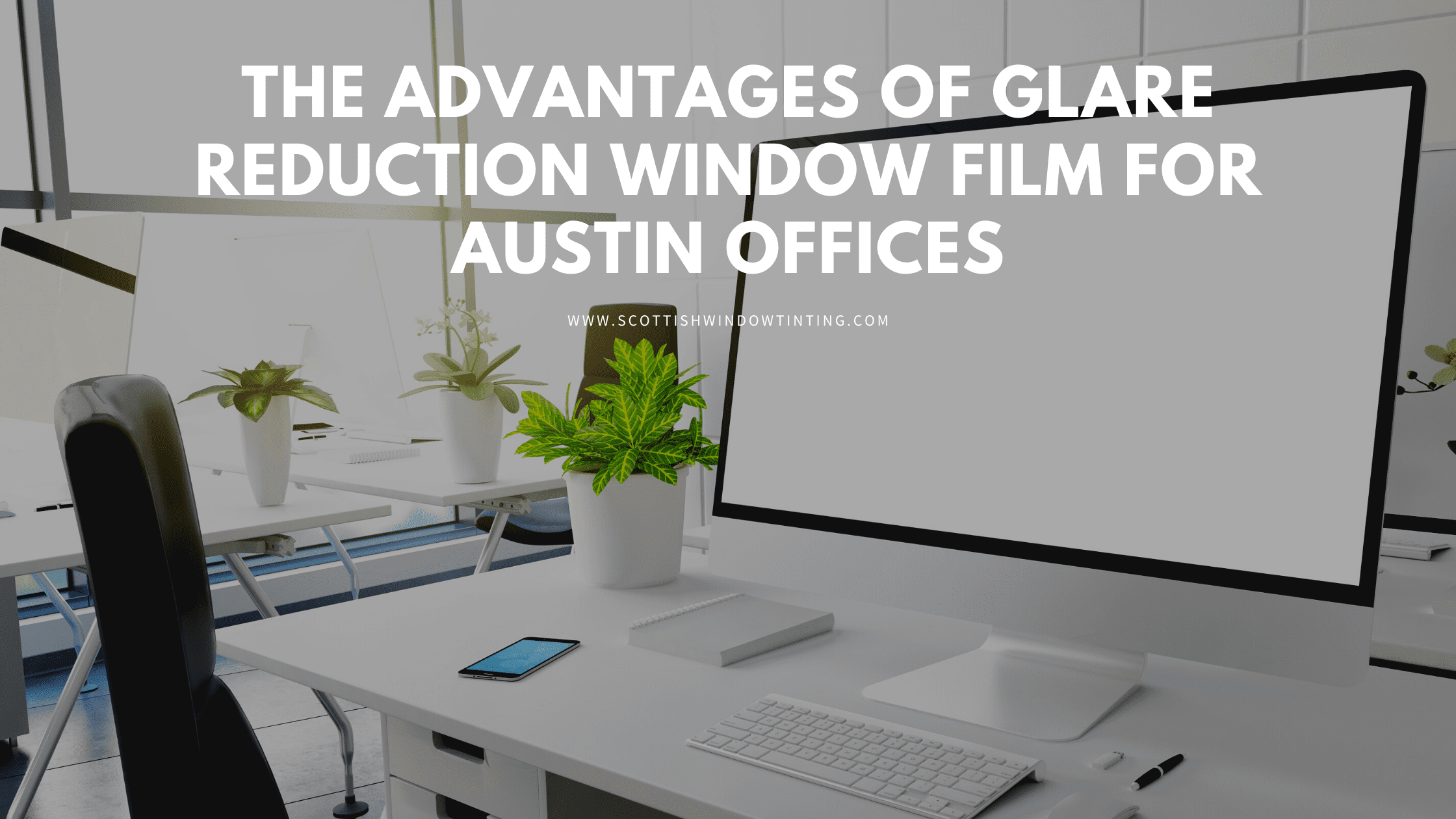 Best Reasons to Install Glare Reduction Window Film in Austin Offices