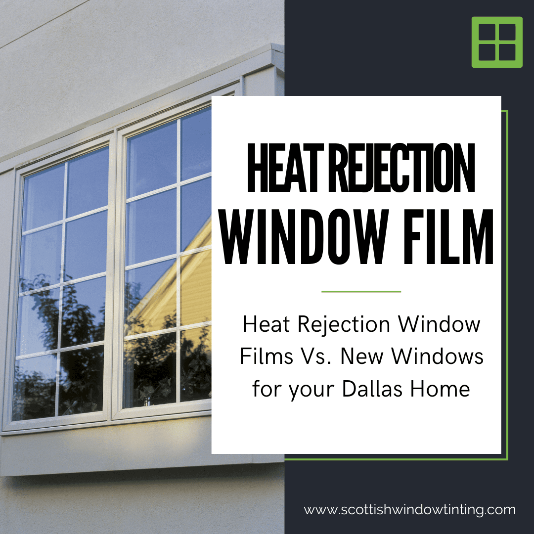 Heat Rejection Window Films Vs. New Windows for your Dallas Home
