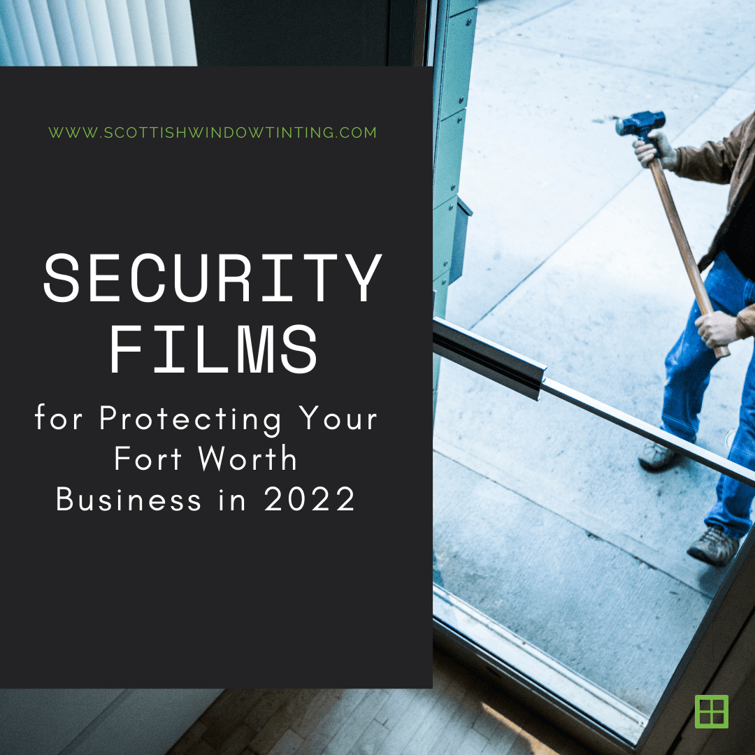 Security Films for Protecting Your Fort Worth Business in 2022