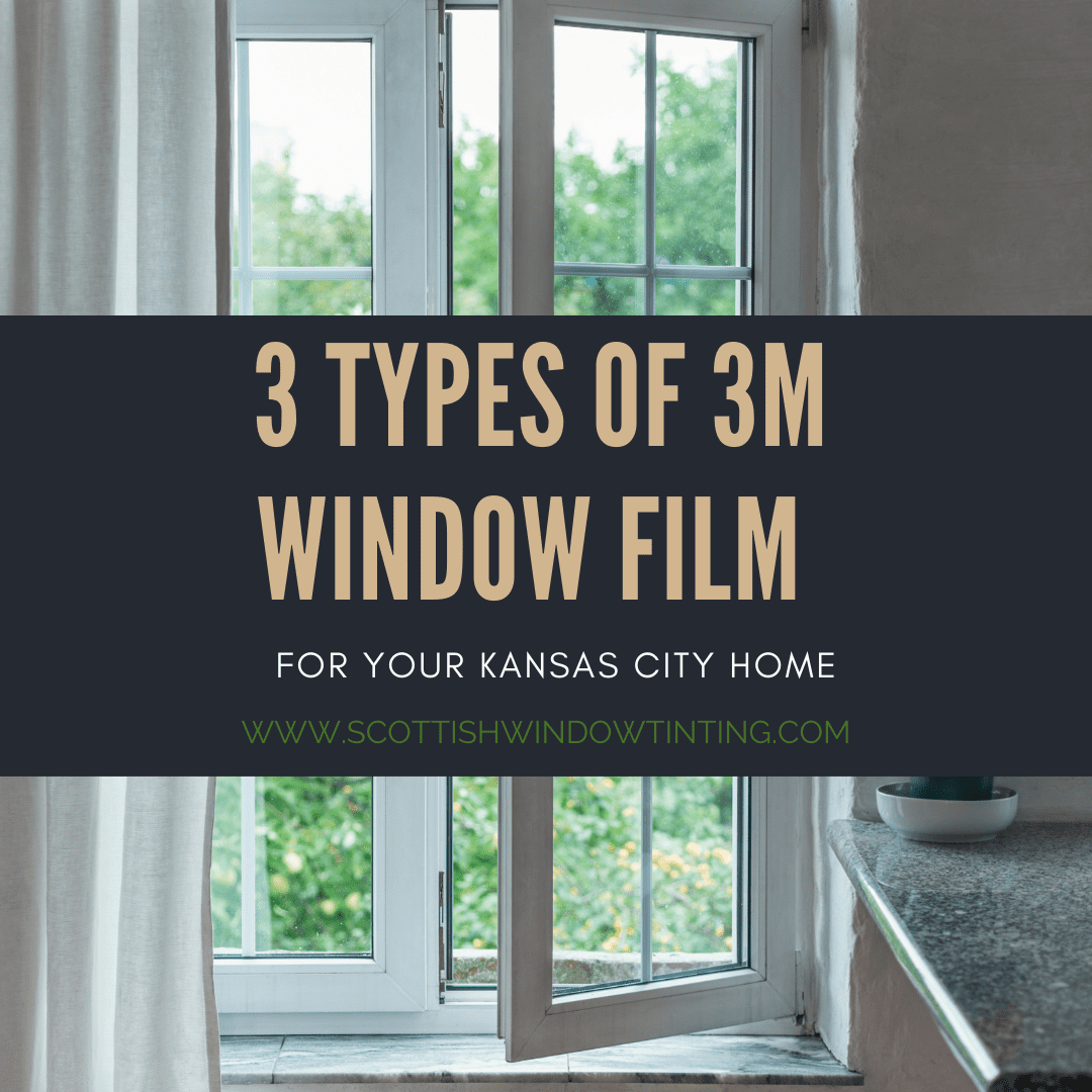 3 Types of 3M Window Film for Your Kansas City Home