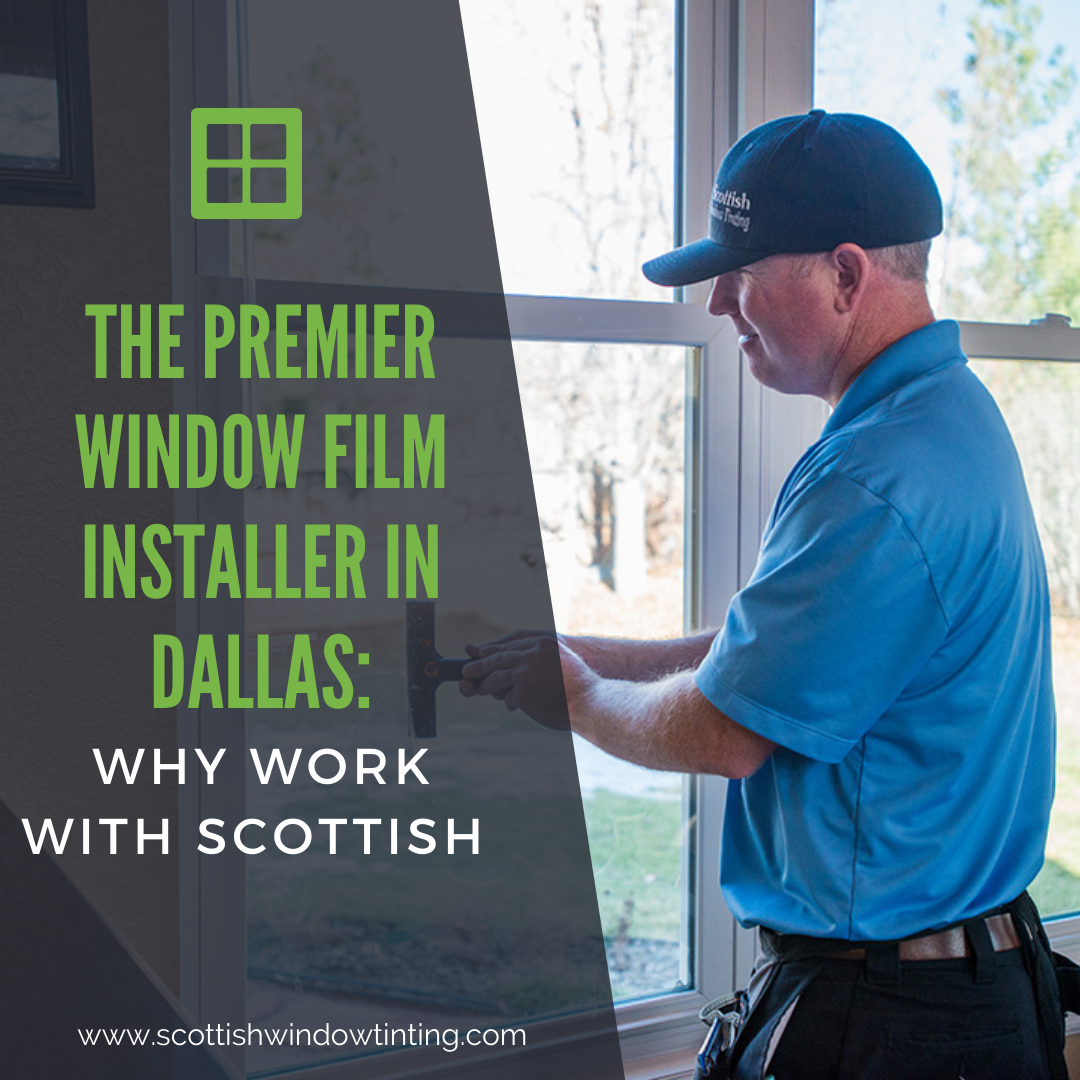 The Premier Window Film Installer in Dallas: Why Work with Scottish