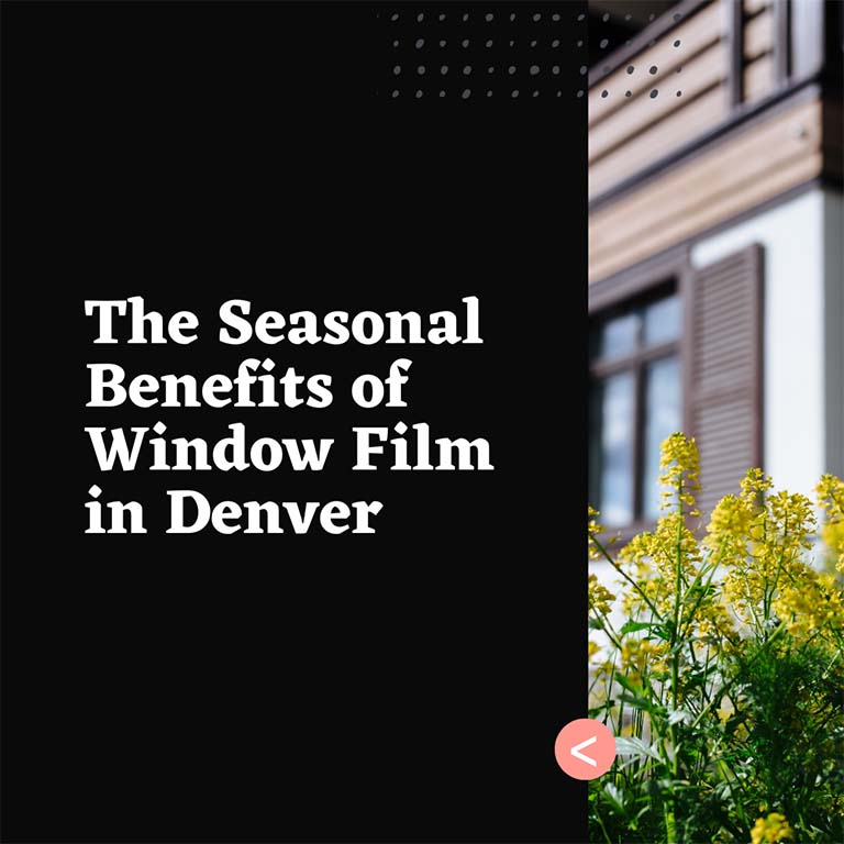 The Seasonal Benefits of Window Film in Denver