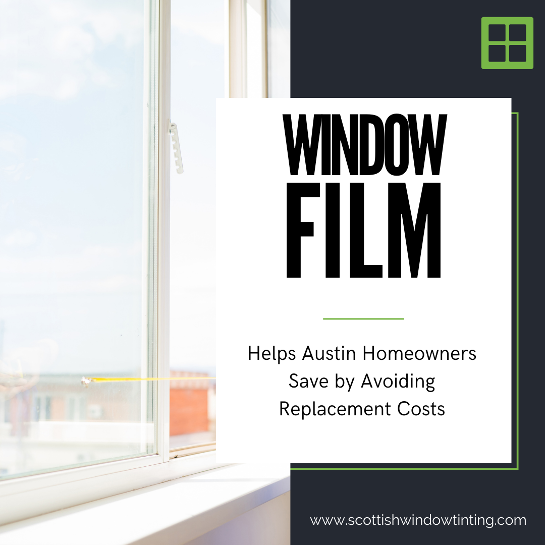 Window Film Helps Austin Homeowners Save by Avoiding Replacement Costs