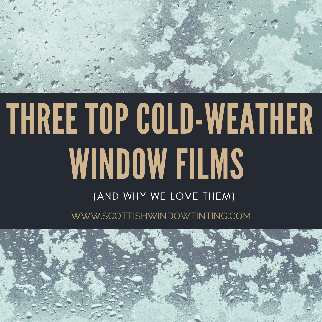 Three Top  Cold-Weather Window Films (and why we love them)
