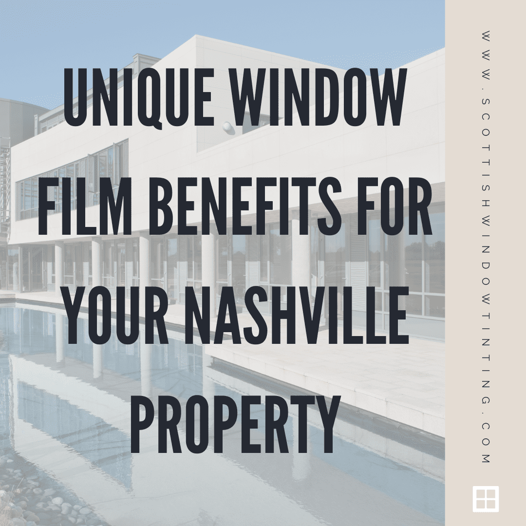 Unique Window Film Benefits for Your Nashville Property