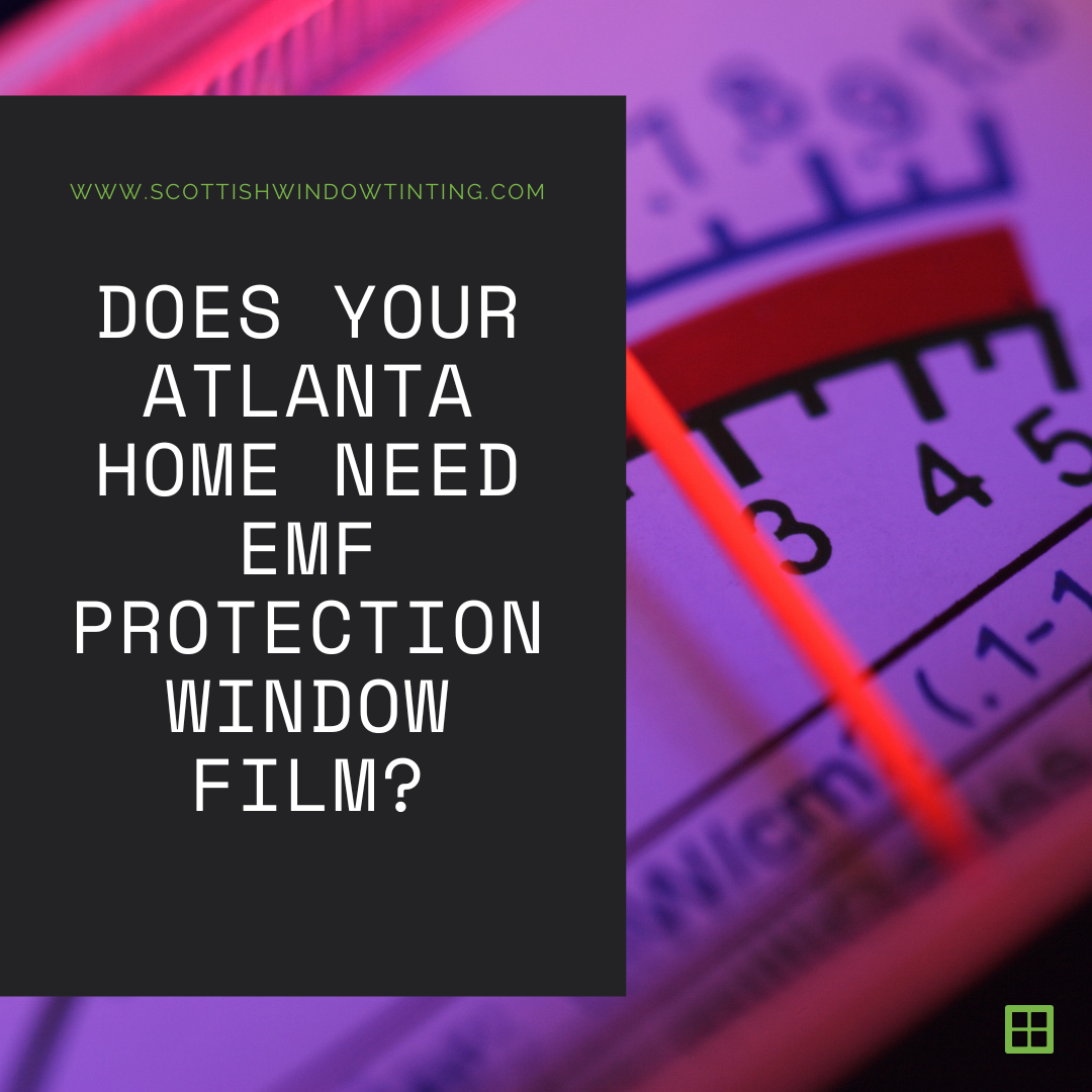 Does Your Atlanta Home Need EMF Protection Window Film?
