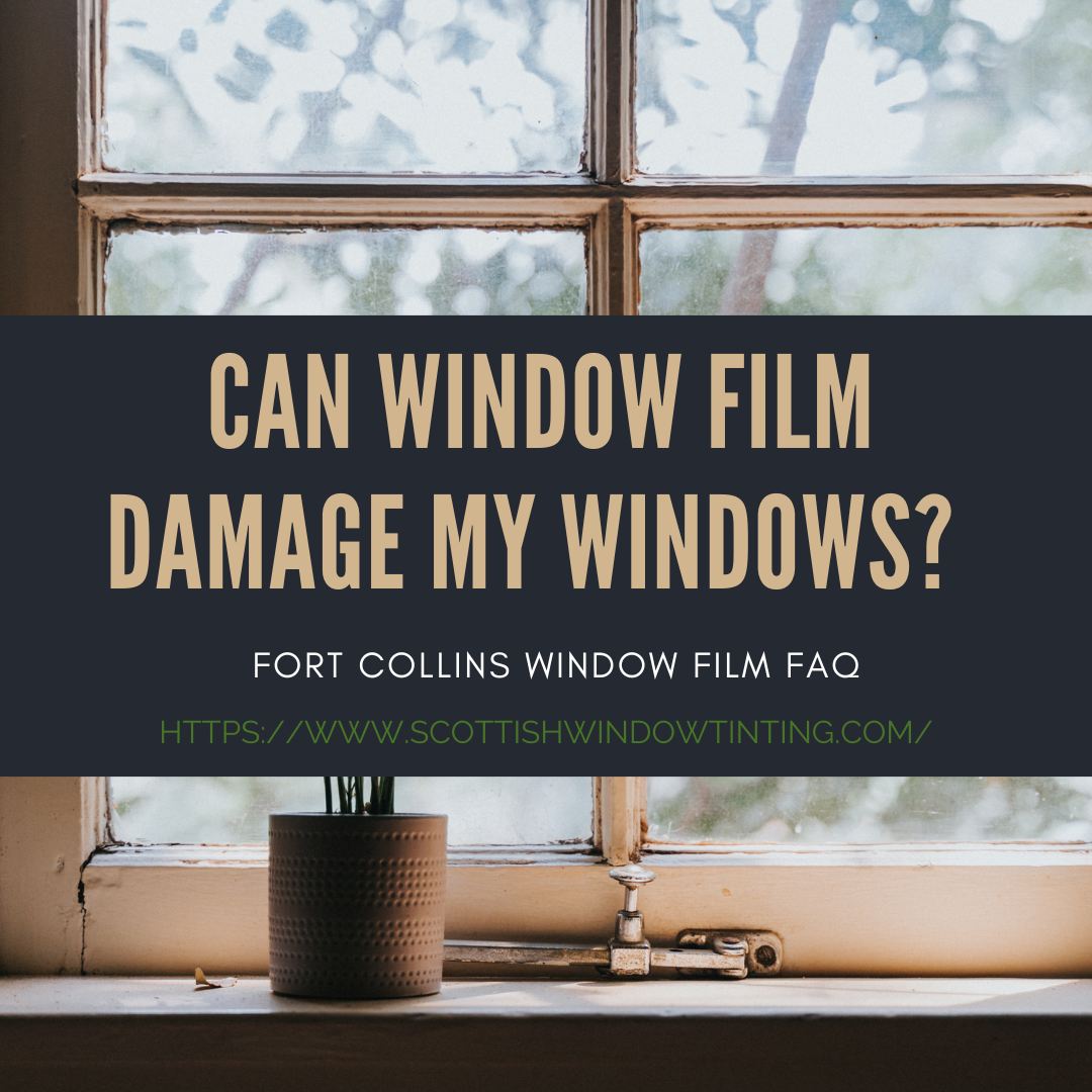 Can Window Film Damage My Windows? Fort Collins Window Film FAQ