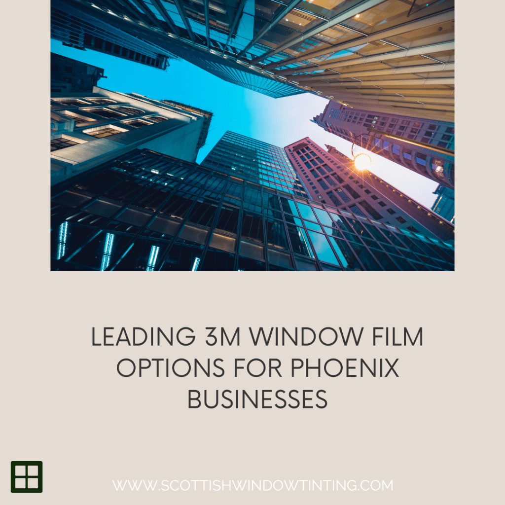 Leading 3M Window Film Options for Phoenix Businesses