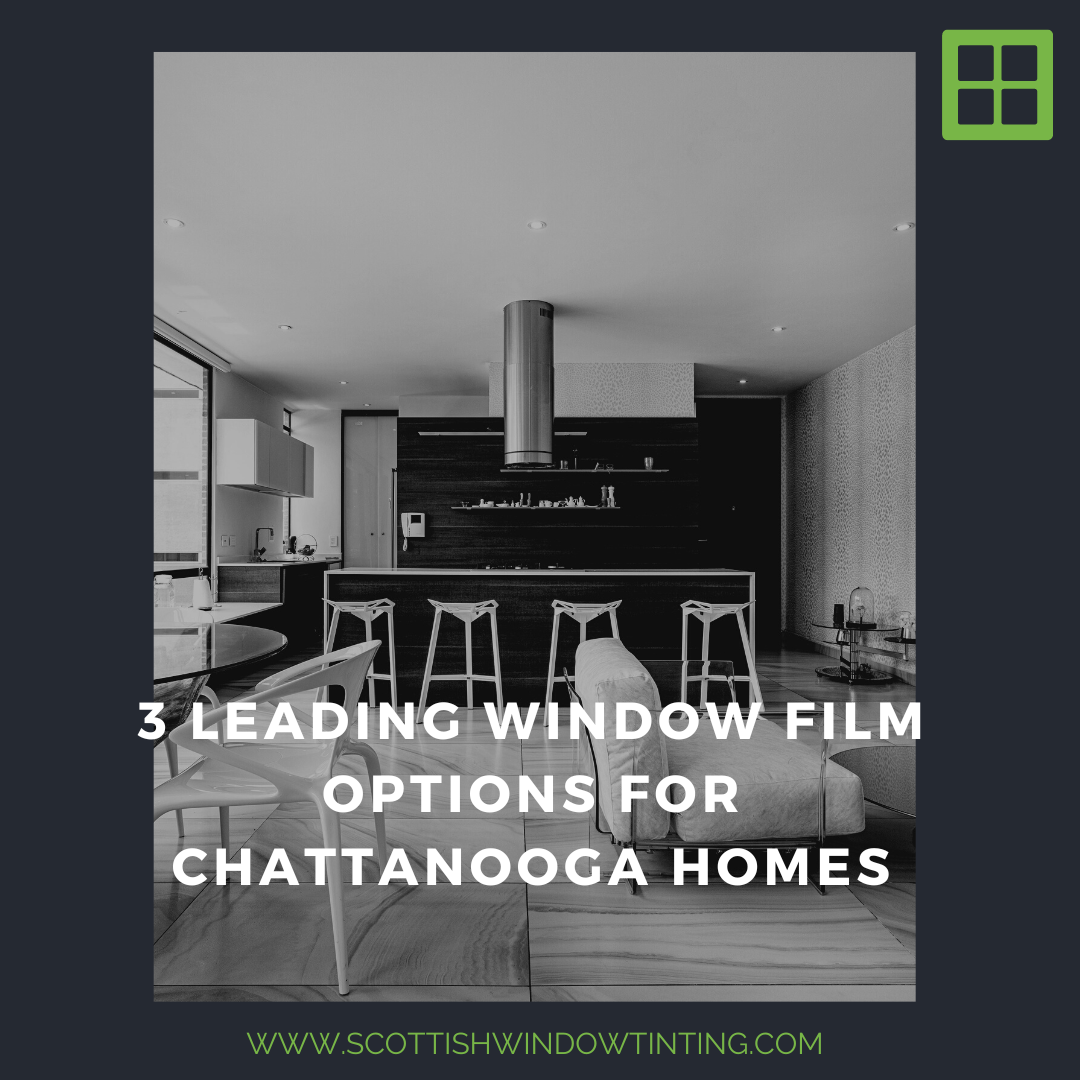 3 Leading Window Film Options for Chattanooga Homes