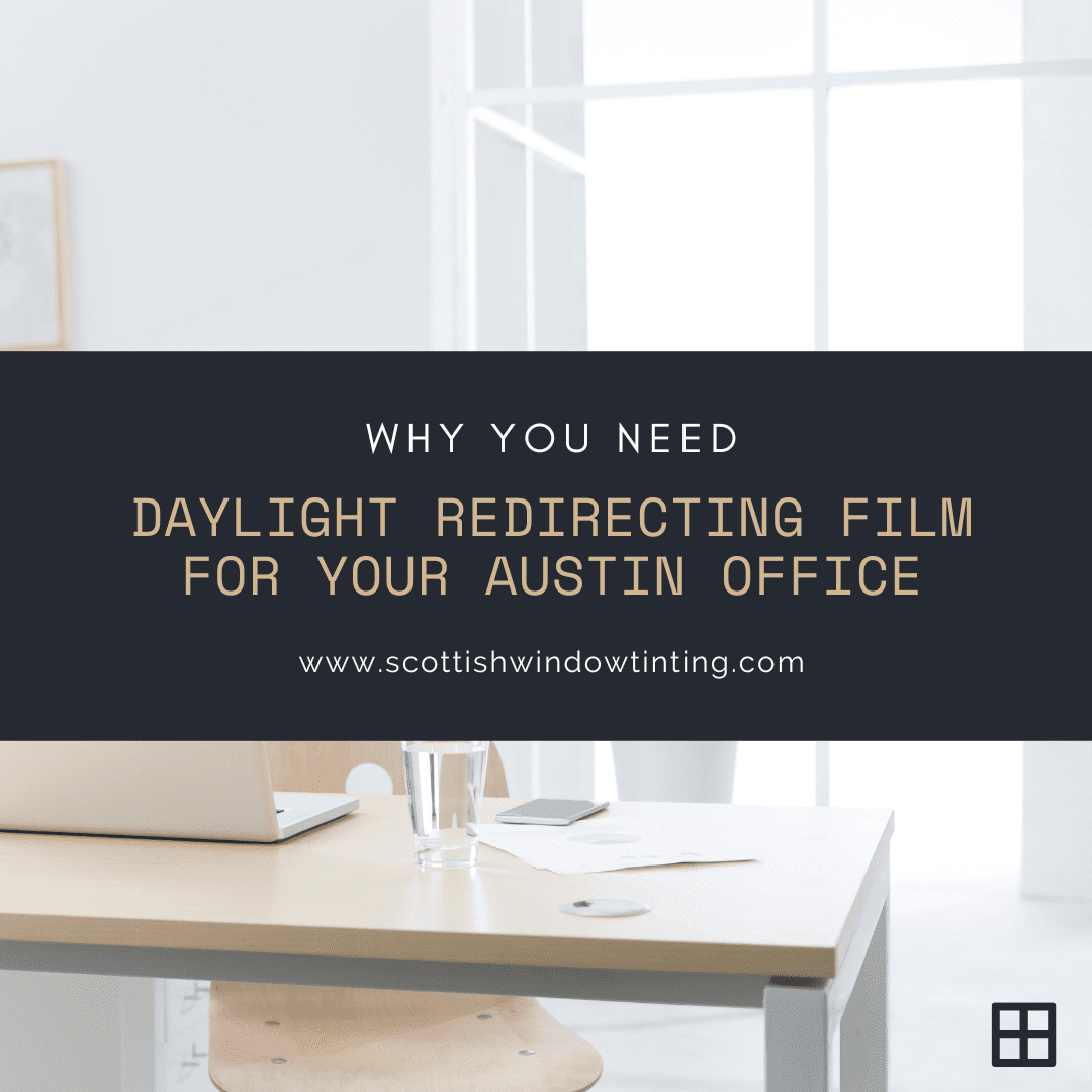 Why You Need Daylight Redirecting Film for Your Austin Office