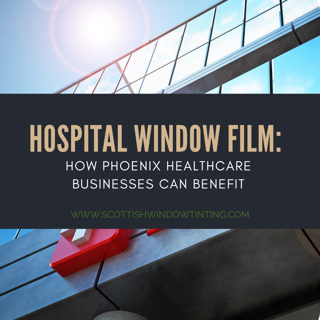Hospital Window Film: How Phoenix Healthcare Businesses Can Benefit